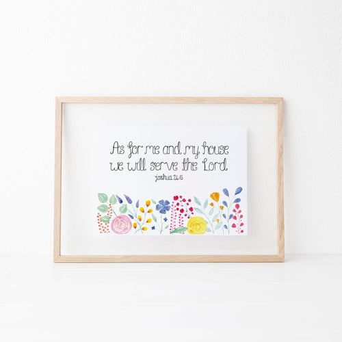 A vibrant floral art print with the words from Joshua 24:15, 'as for me and my house we will serve the lord.' A stunning print to add beauty to your home or gift a family.