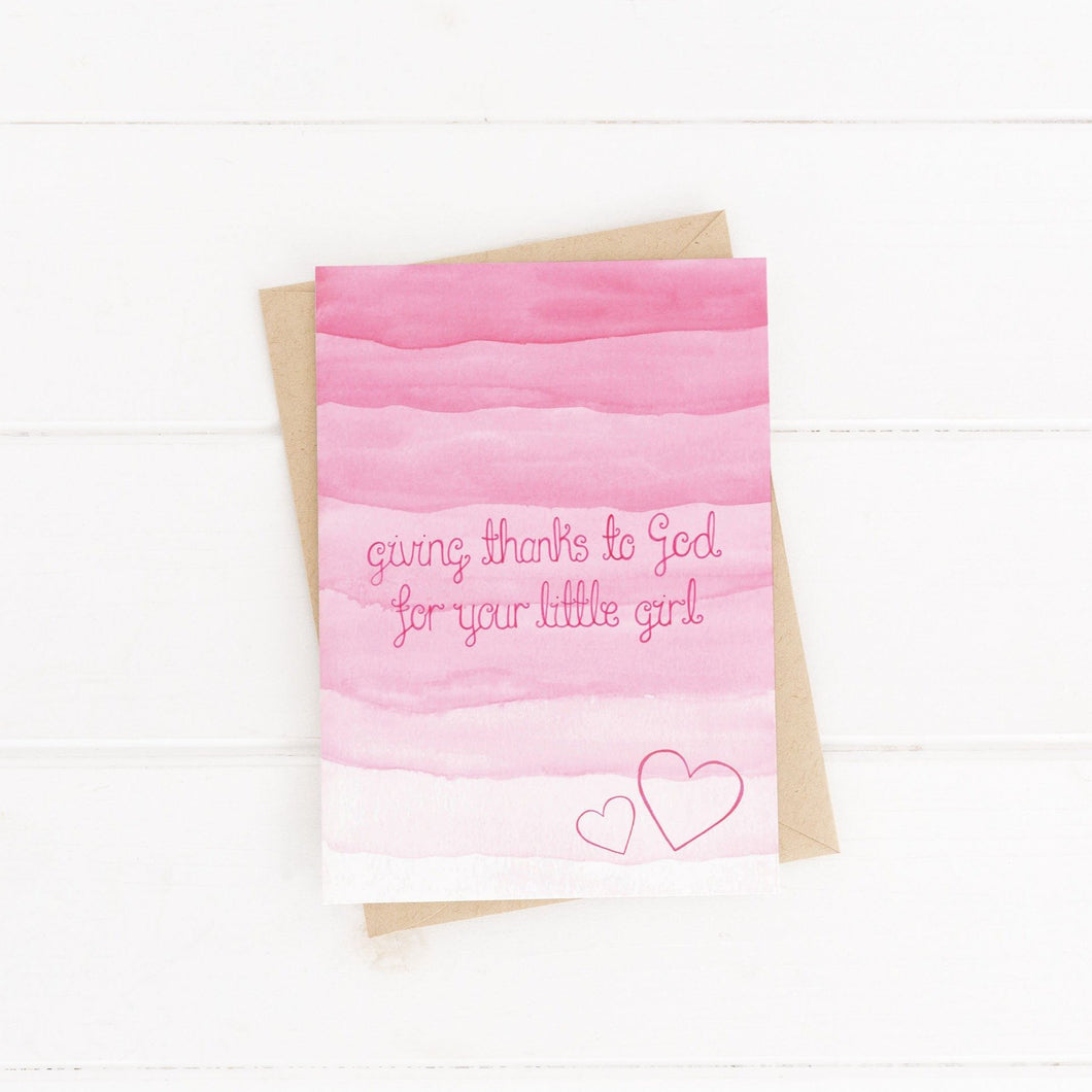 A pink watercolour new baby girl card with the words, 'giving thanks to God for your little girl' the perfect card to celebrate a new baby, dedication or thanksgiving service.