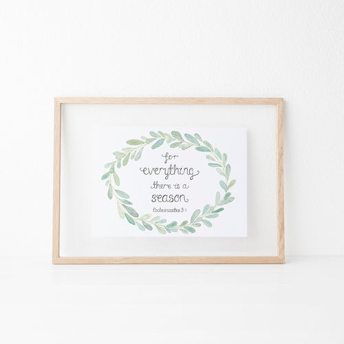 An elegant illustrated wall print with the verse found in Ecclesiastes 3, 'for everything there is a season' with a leaf wreath illustrated around the words. A lovely, comforting pieces to decorate your home with, which would also make a thoughtful gift for someone you love.