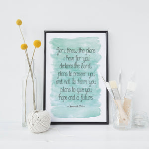 A stunning encouraging Bible verse wall print with the words from with Jeremiah 29:11, 'For I know the plans I have for you declares the Lord. Plans to prosper you and not to harm you, plans to give you a hope and a future' lettered onto a pretty watercolour blue background.