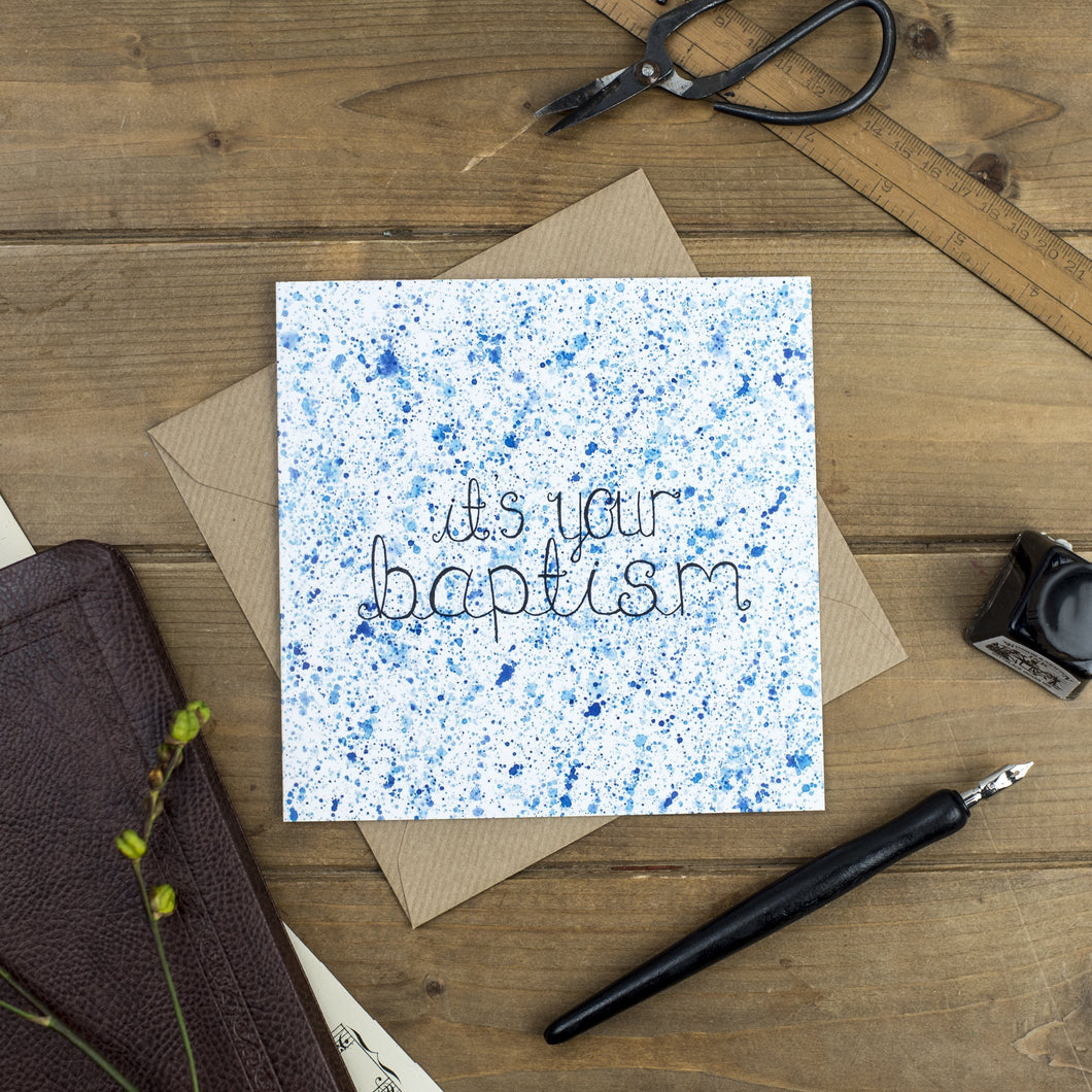 A unique baptism card with the words, 'It's your baptism' surrounded by a blue watercolour splatter effect, painted to look like water. A lovely card to fill with encouraging words and Bible verses for a loved ones baptism.
